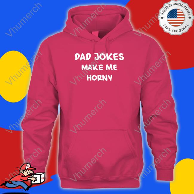 Dad Jokes Make My Horny Sweatshirt