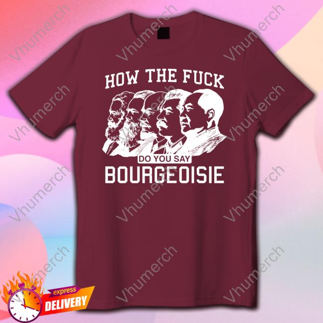 How The Fuck Do You Say Bourgeoisie Shirt Thegoodshirts