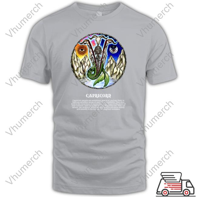 Capricorn People Are Ambitious, Practical, And Are Likely To Have An Excellent Sense Of Social Responsibility Shirts