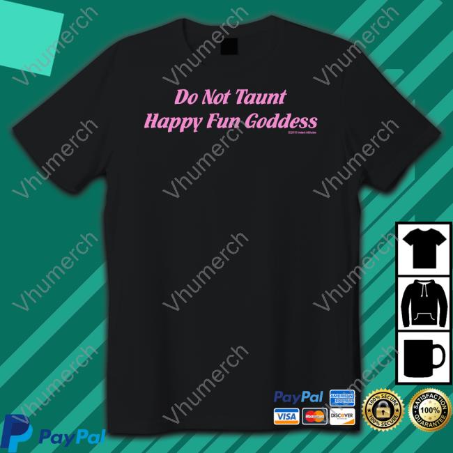 Witchesvspatriarchy Do Not Taunt Happy Fun Goddess Tee Shirt