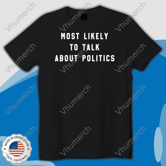 J. Miles Coleman Wearing Most Likely To Talk About Politics Shirt Thehomet Merch
