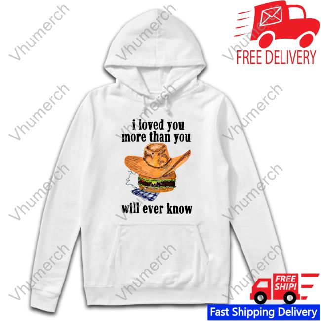 Official I Loved You More Than You Will Ever Know Sweater
