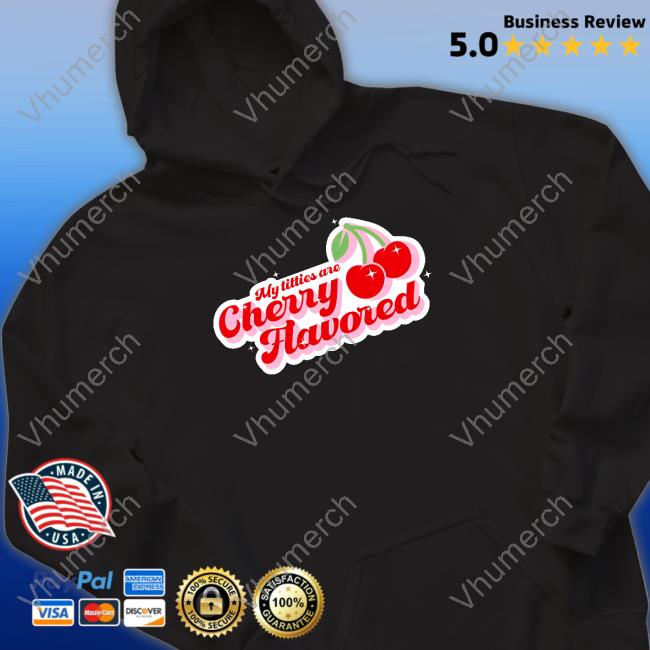 My Titties Are Cherry Flavored Hoodie Gotfunny Store