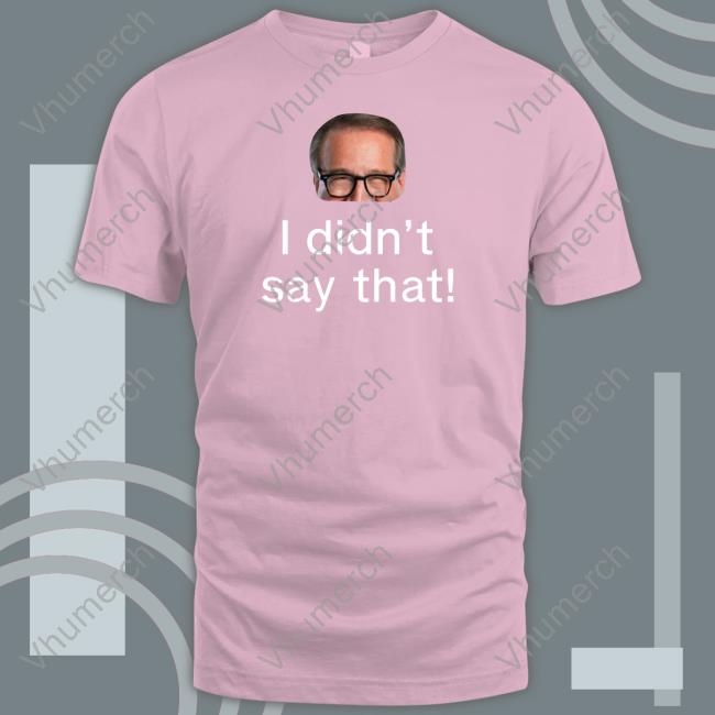Mark Rosen I Didn’T Say That T Shirts