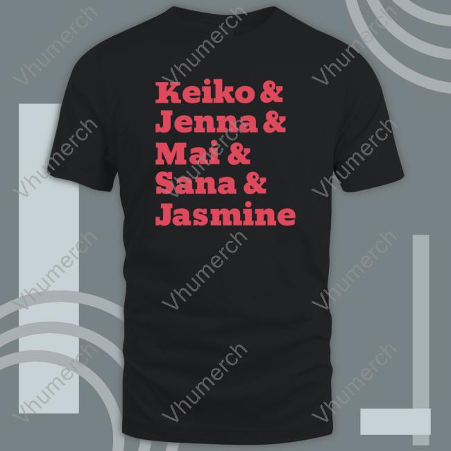 Debbi Michiko Florence⁷ Keiko & Jenna & Mai & Sana & Jasmine Shirt