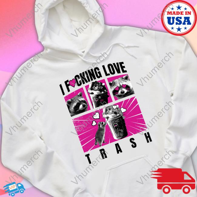 Brysonoppermann I Fucking Love Trash Shirt