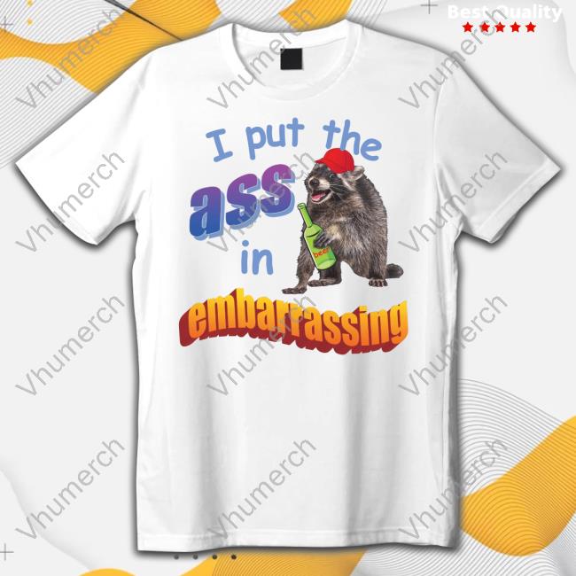 Raccoon I Put The Ass In Embarrassing Tee Shirts Spencers Spencers Raccoon I Put The Ass In Embarrassing Shirt