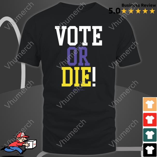 Vote Or Die T Shirts