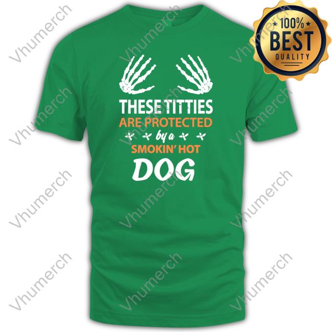 These Titties Are Protected By A Smokin' Hot Dog Hoodie