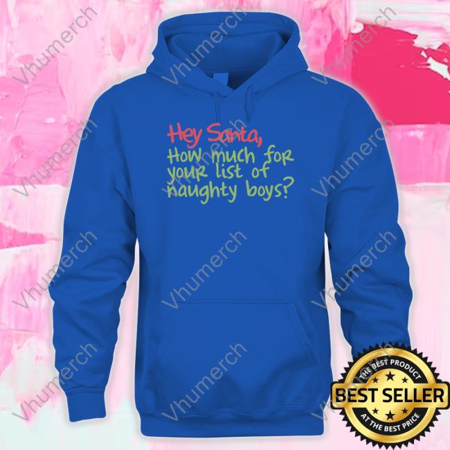 Hey Santa How Much For Your List Of Naughty Boys Tee Shirt Vampritez