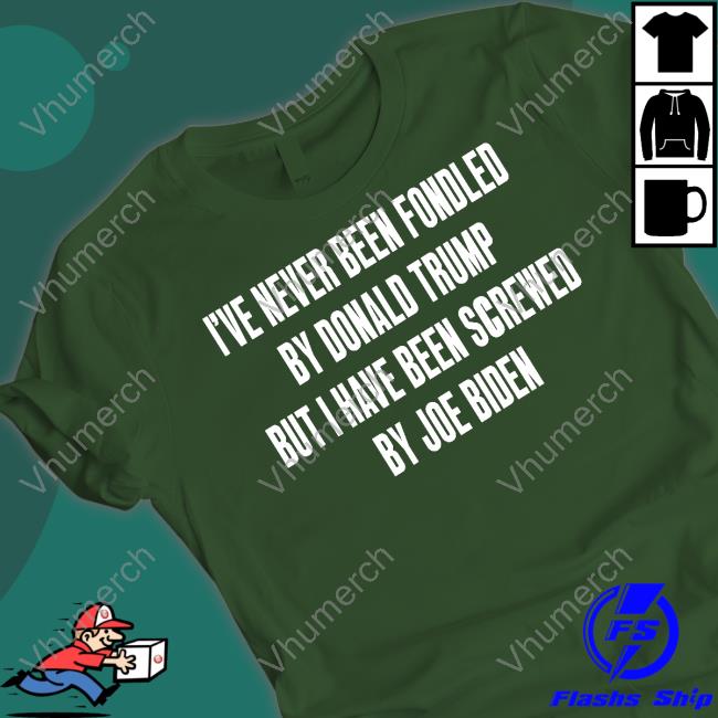 I've Never Been Fondled By Donald Trump But I Have Been Screwed By Joe Biden Hoodie