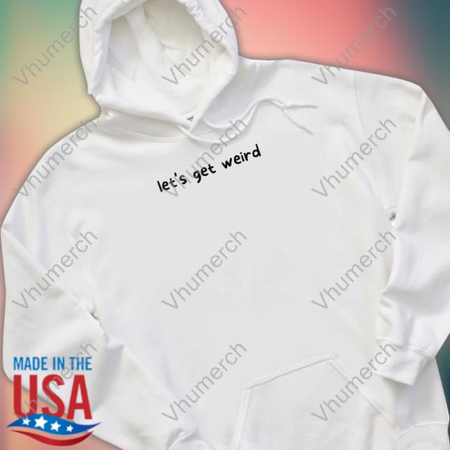 Official Oogy Store Let's Get Weird T Shirt