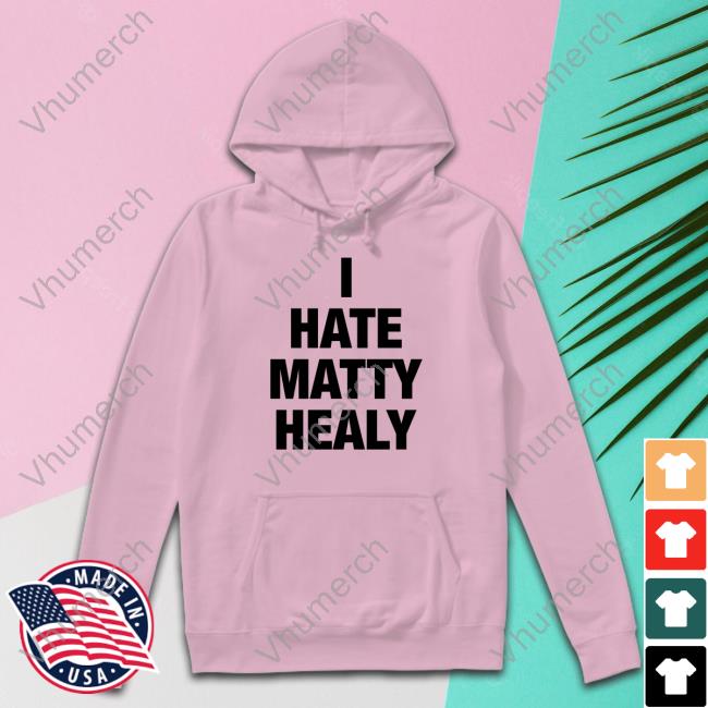 I Hate Matty Healy Tee Shirt