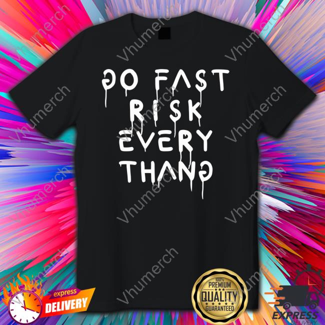 Go Fast Risk Everything Tee Shirt