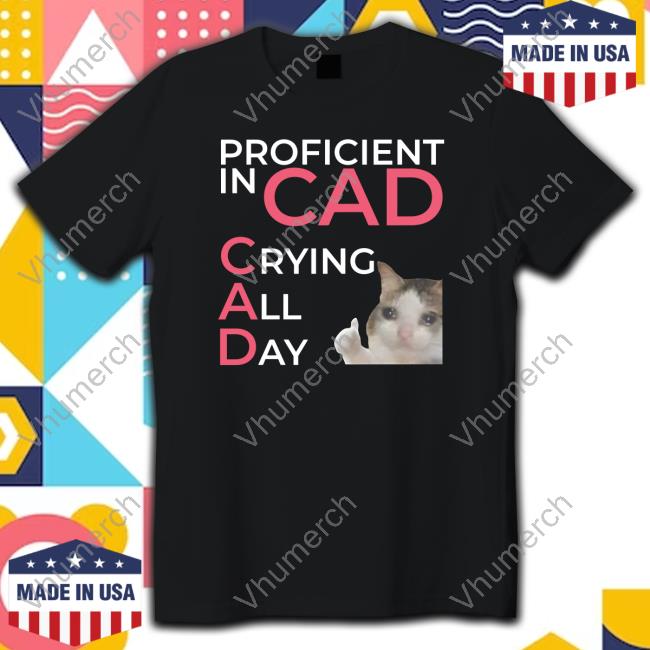 Proficient In Cad Crying All Day T-Shirt
