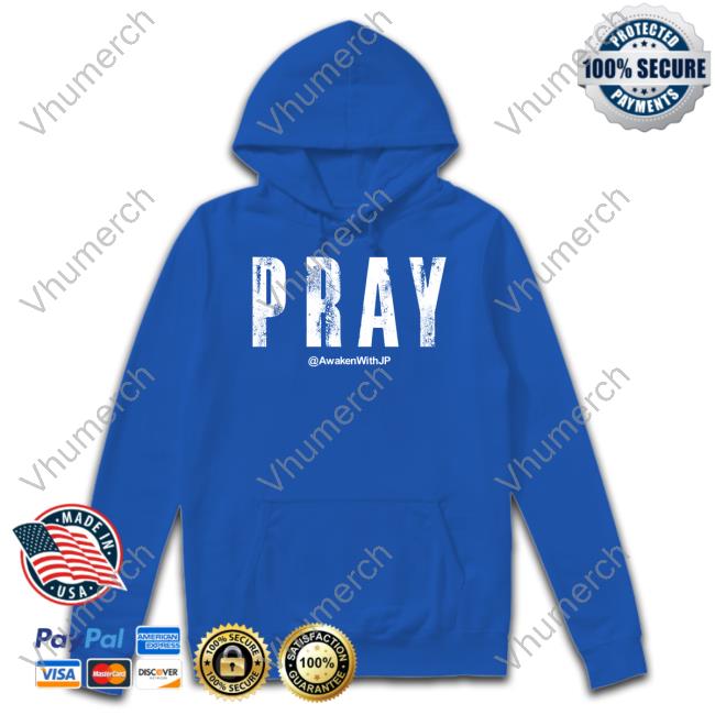Awakenwithjp Pray Hoodie Pray Awakenwithjp T Shirt