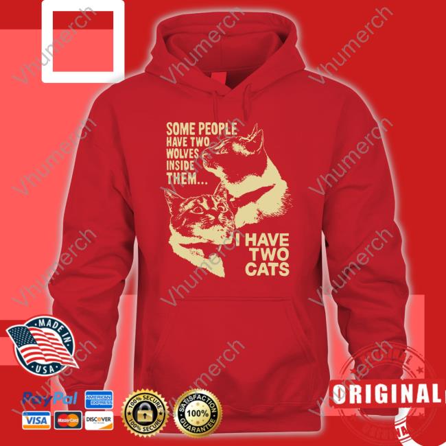 Weird Lil Guys Merch Some People Have Two Wolves Inside Them I Have Two Cats Hoodie Some People Have Two Wolves Inside Them I Have Two Cats Sweatshirt