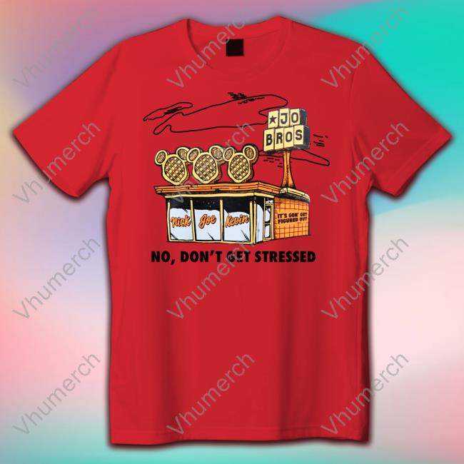 Jo Bros Nick Joe Kevin It's Gon Get Figured Out No Don't Get Stressed Long Sleeve