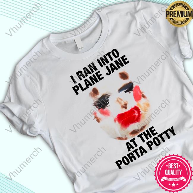 Worldofwonder.Store I Ran Into Plane Jane At The Porta Potty Shirt