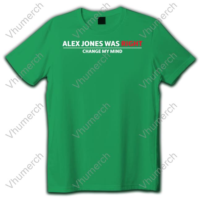 Alex Jones Was Right Change My Mind New Shirt