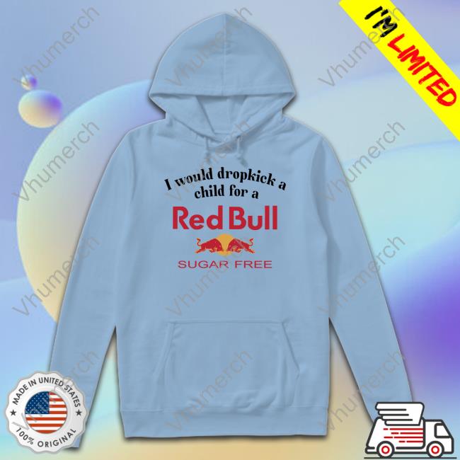 Unethicalthreads Merch I Would Dropkick A Child For A Sugarfree Red Bull New Shirt