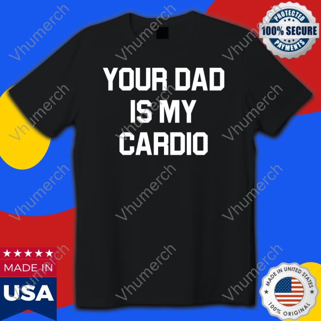Your Dad Is My Cardio Sweatshirt