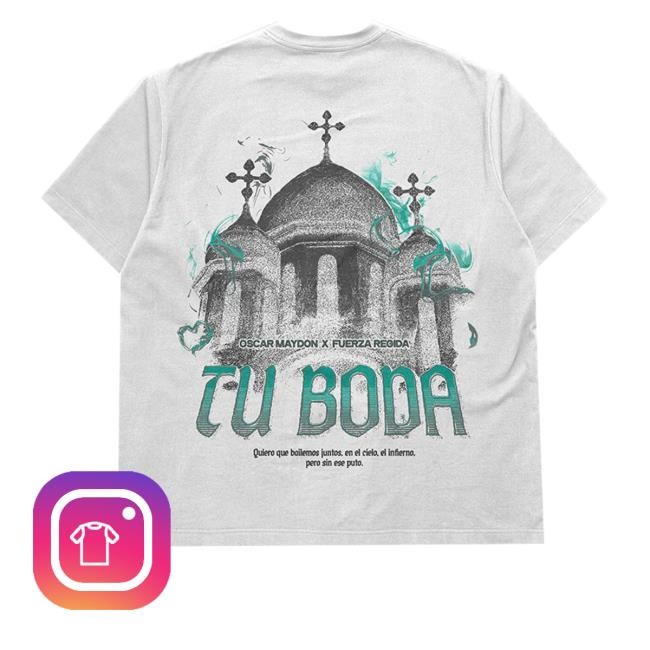 Oscar Maydon X Fuerza Regida Tu Boda Quiero Que Bailemos Juntos, En El Cielo, El Infierno. Pero Sin Ese Puto. Shirts