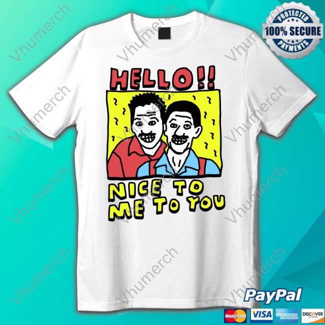 Hello Nice To Me To You T-Shirt