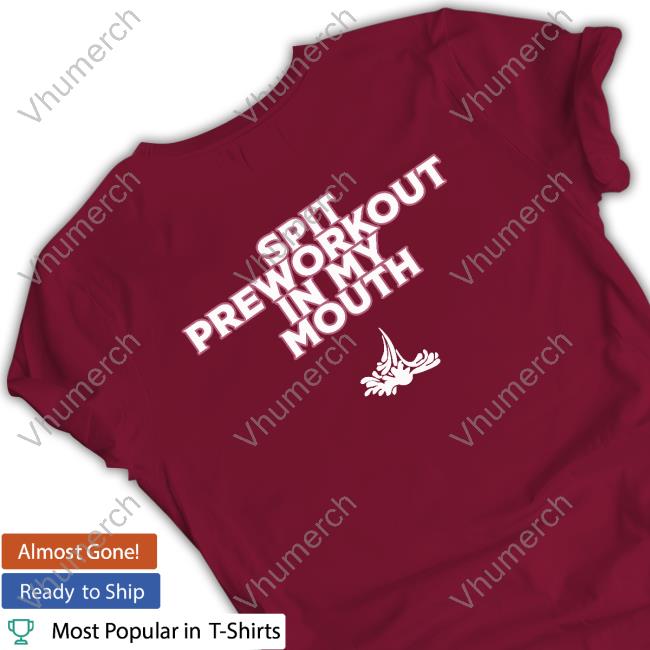 Xoxobkc Spit Preworkout Im My Mouth Long Sleeve Tee Shirt