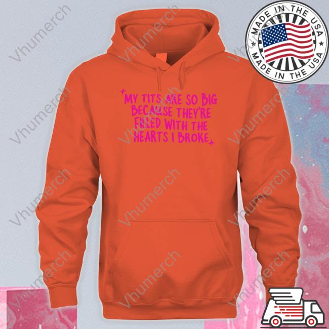 Gotfunny Merch My Tits Are So Big Because They're Filled With The Hearts I Broke T Shirt Brysonoppermann Gotfunny My Tits Are So Big Because They're Filled With The Hearts I Broke Shirt