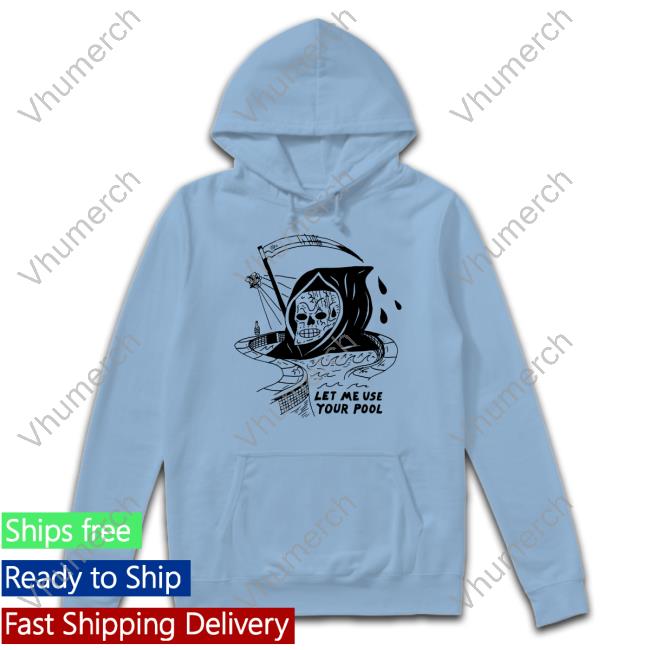 Heavyslime Let Me Use Your Pool Hooded Sweatshirt Let Me Use Your Pool Long Sleeve T Shirt