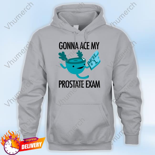 Gonna Ace My Prostate Exam Tee Shirt Iheartguts Store