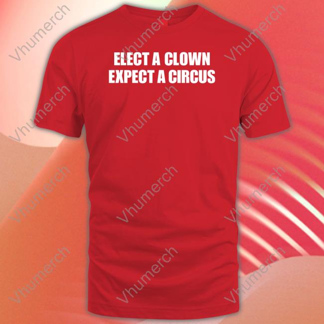 Elect A Clown Expect A Circus Sweatshirt