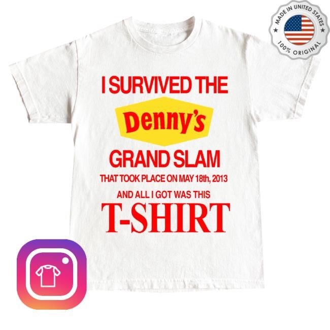 Barely Legal Clothing Merch I Survived The Denny's Grand Slam That Took Place On May 18Th, 2013 And All I Got Was This T-Shirt Sweatshirt