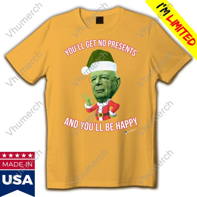 You'll Get No Christmas Presents And You'll Be Happy Long Sleeve Tee