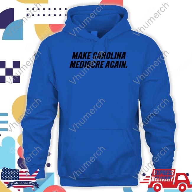 704 Shop Make Carolina Mediocre Again Official Hoodie