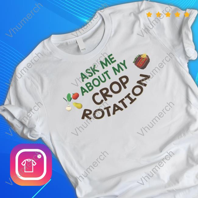 Paleo Pines Merch Ask Me About My Crop Rotation Shirts