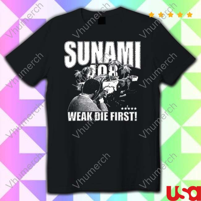 Sunami From Sj Sunami 408 Weak Die First New Shirt