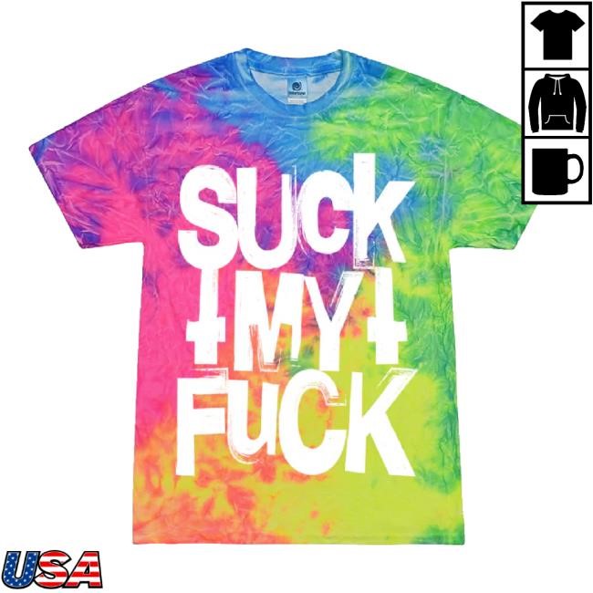 Official Suck My Fuck Shirt Dye Attila Merch Store Shop