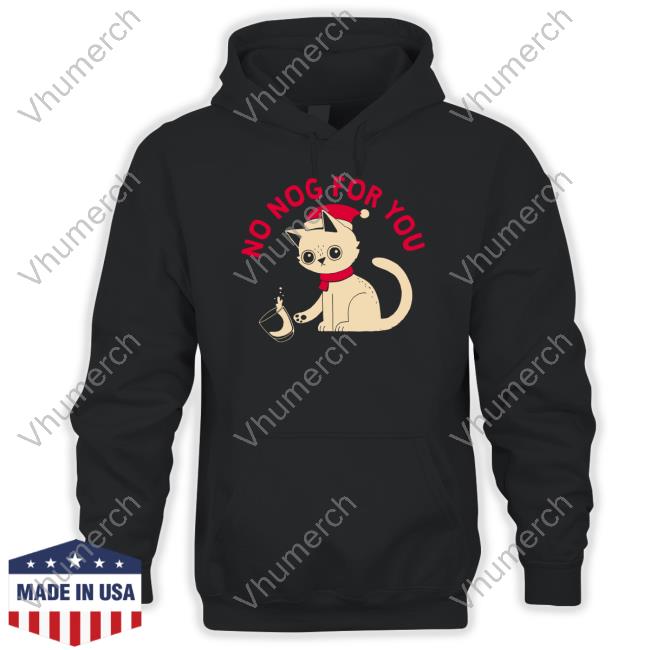 No Nog For You Shirts