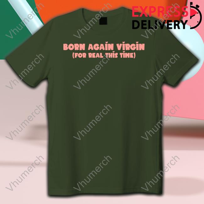 Born Again Virgin For Real This Time Sweatshirt