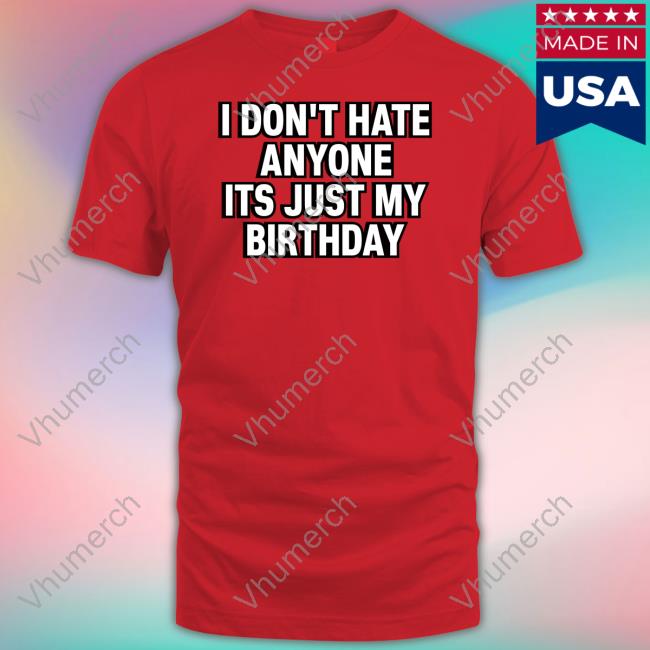 Momster I Don't Hate Anyone Its Just My Birthday Tees Teroyaeason