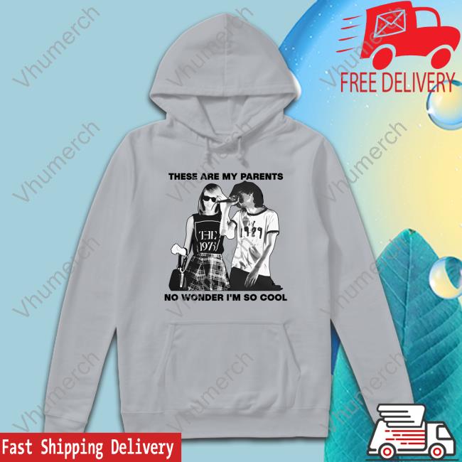 These Are My Parents No Wonder I'm So Cool Hoodie Sweatshirt These Are My Parents No Wonder I'm So Cool T-Shirt