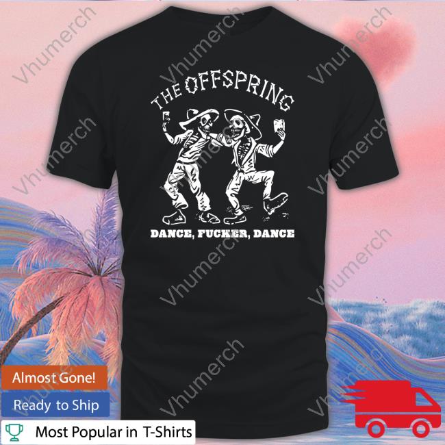 The Offspring Dance Fucker Dance Shirts