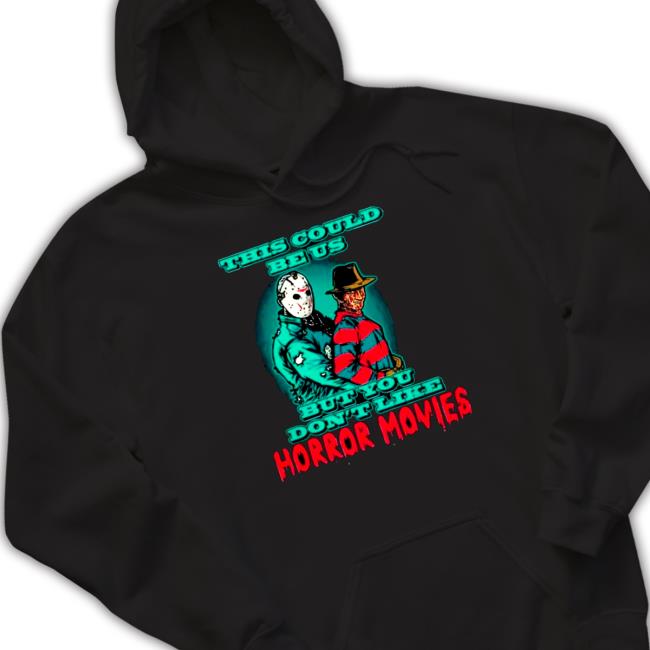 This Could Be Us But You Don’T Like Horror Movies Hoodie
