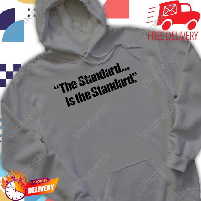 The Standard Is The Standard T-Shirt
