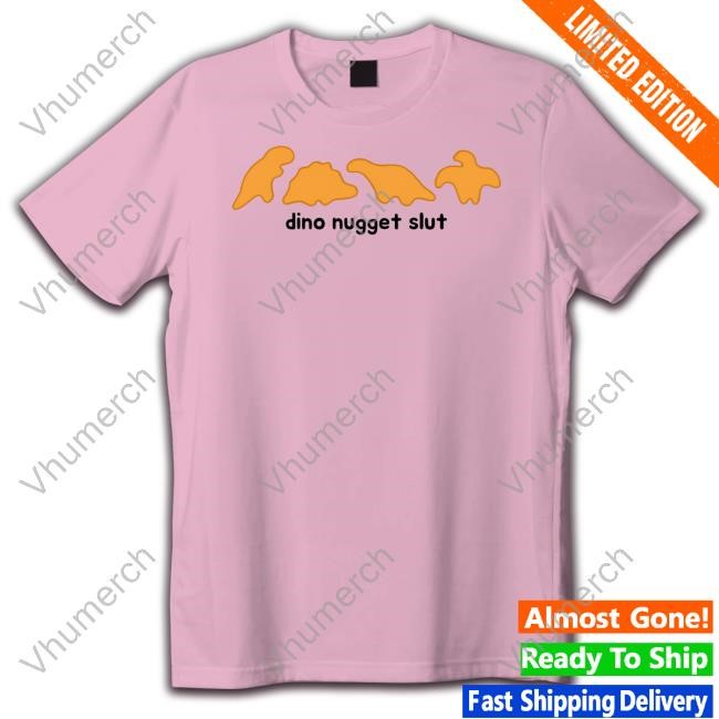 Dino Nugget Slut Tee Shirt Dishonorablementions Dino Nugget Slut Hoodie