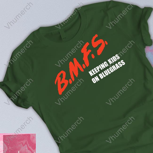 Duggers45 Bmfs Keeping Kids On Bluegrass Shirt