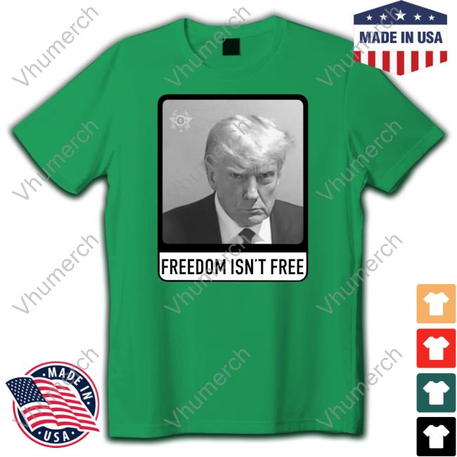 T-Shirt Trump Mugshot Freedom Isn’T Free
