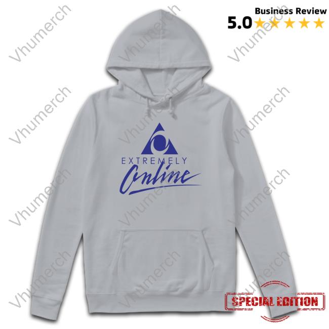 Extremely Online Shirt Extremely Online Sweatshirt